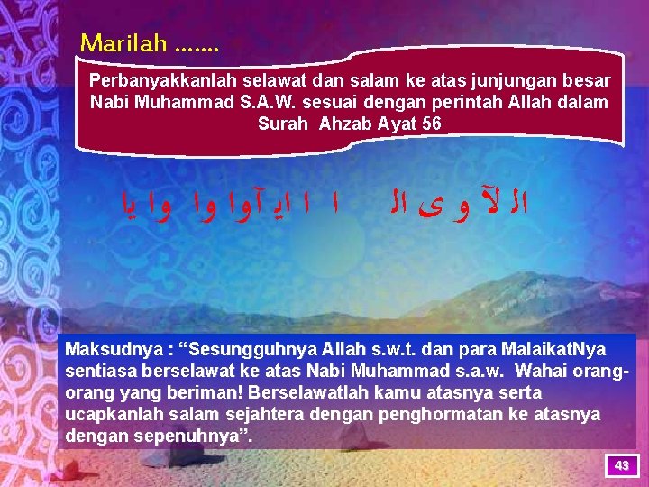 Marilah ……. Perbanyakkanlah selawat dan salam ke atas junjungan besar Nabi Muhammad S. A.