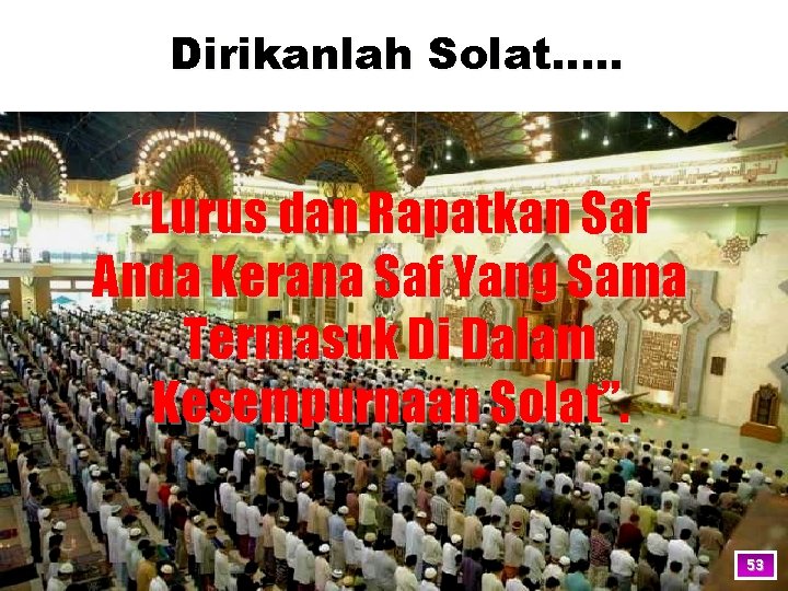 Dirikanlah Solat…. . “Lurus dan Rapatkan Saf Anda Kerana Saf Yang Sama Termasuk Di