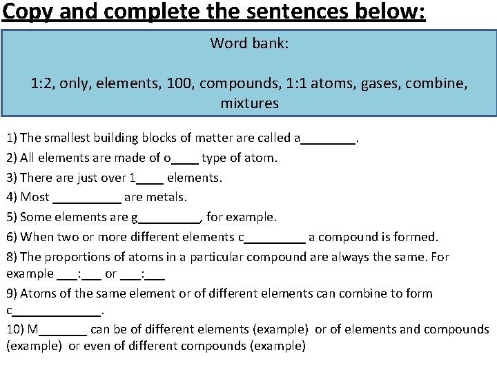 Copy and complete the sentences below: Word bank: 1: 2, only, elements, 100, compounds,
