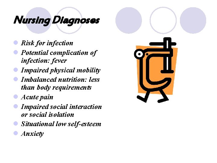 Nursing Diagnoses l Risk for infection l Potential complication of infection: fever l Impaired