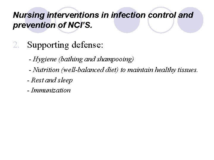 Nursing interventions in infection control and prevention of NCI’S. 2. Supporting defense: - Hygiene