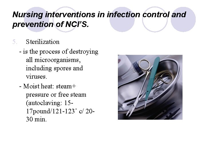 Nursing interventions in infection control and prevention of NCI’S. 5. Sterilization - is the
