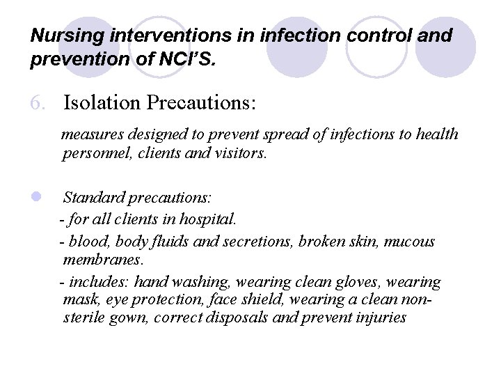 Nursing interventions in infection control and prevention of NCI’S. 6. Isolation Precautions: measures designed
