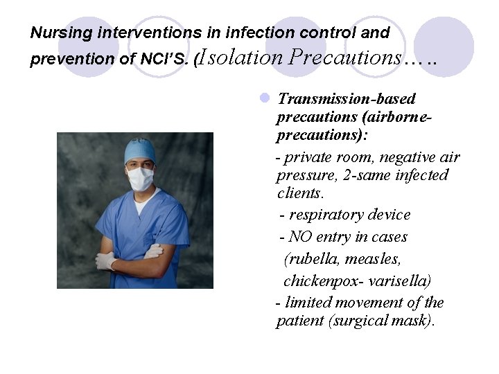 Nursing interventions in infection control and prevention of NCI’S. (Isolation Precautions…. . l Transmission-based