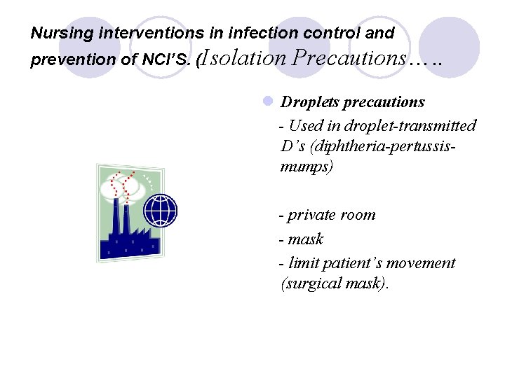Nursing interventions in infection control and prevention of NCI’S. (Isolation Precautions…. . l Droplets