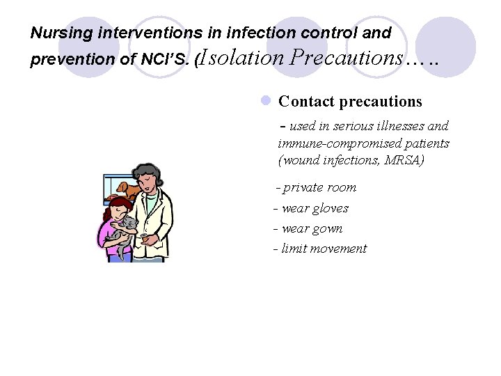 Nursing interventions in infection control and prevention of NCI’S. (Isolation Precautions…. . l Contact