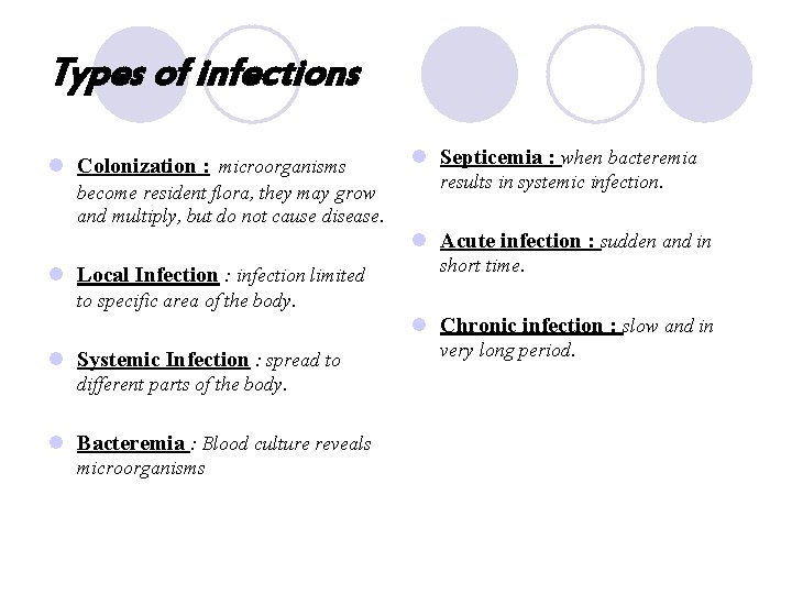 Types of infections l Colonization : microorganisms become resident flora, they may grow and