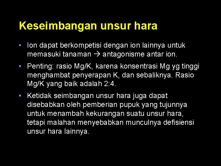 Keseimbangan unsur hara • Ion dapat berkompetisi dengan ion lainnya untuk memasuki tanaman antagonisme