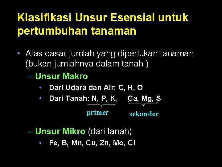 Klasifikasi Unsur Esensial untuk pertumbuhan tanaman • Atas dasar jumlah yang diperlukan tanaman (bukan