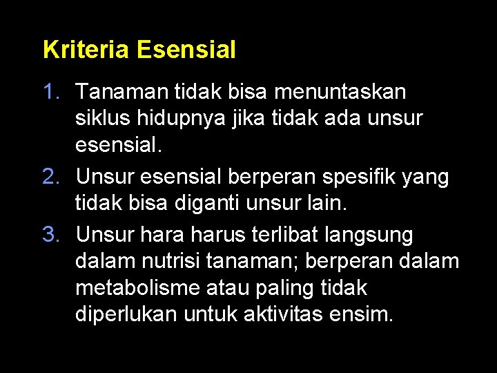 Kriteria Esensial 1. Tanaman tidak bisa menuntaskan siklus hidupnya jika tidak ada unsur esensial.