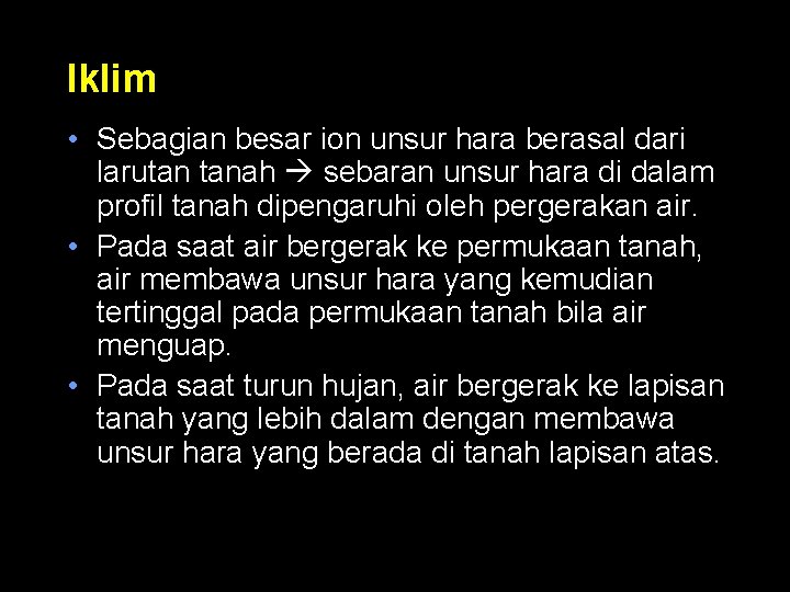 Iklim • Sebagian besar ion unsur hara berasal dari larutan tanah sebaran unsur hara