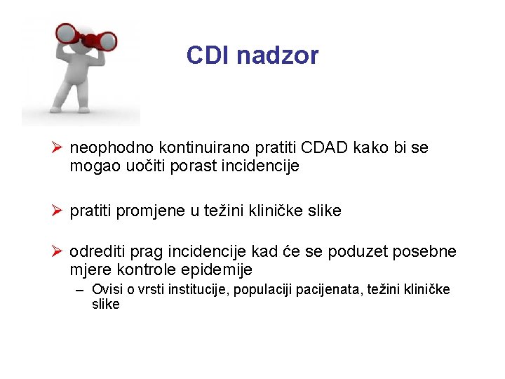 CDI nadzor Ø neophodno kontinuirano pratiti CDAD kako bi se mogao uočiti porast incidencije