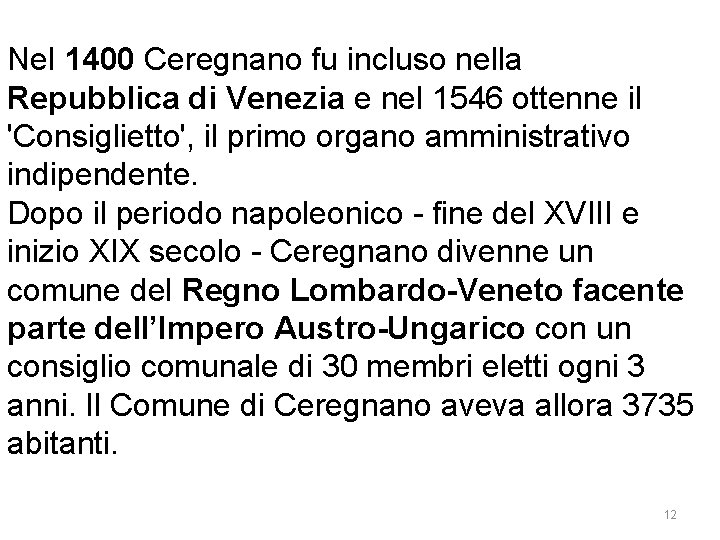 Nel 1400 Ceregnano fu incluso nella Repubblica di Venezia e nel 1546 ottenne il