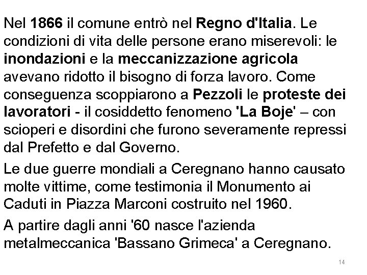 Nel 1866 il comune entrò nel Regno d'Italia. Le condizioni di vita delle persone