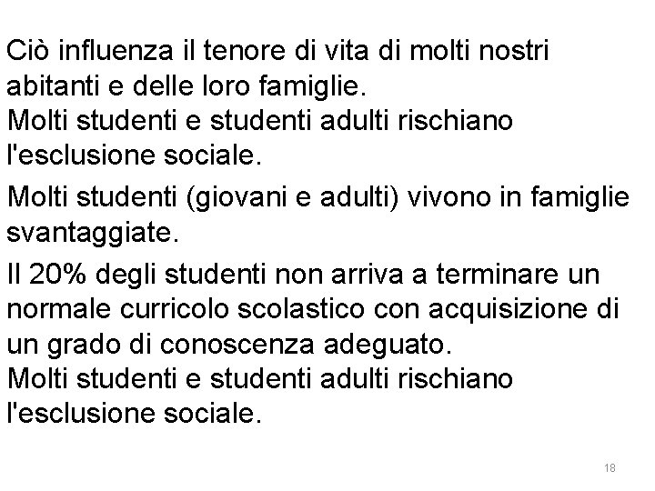Ciò influenza il tenore di vita di molti nostri abitanti e delle loro famiglie.