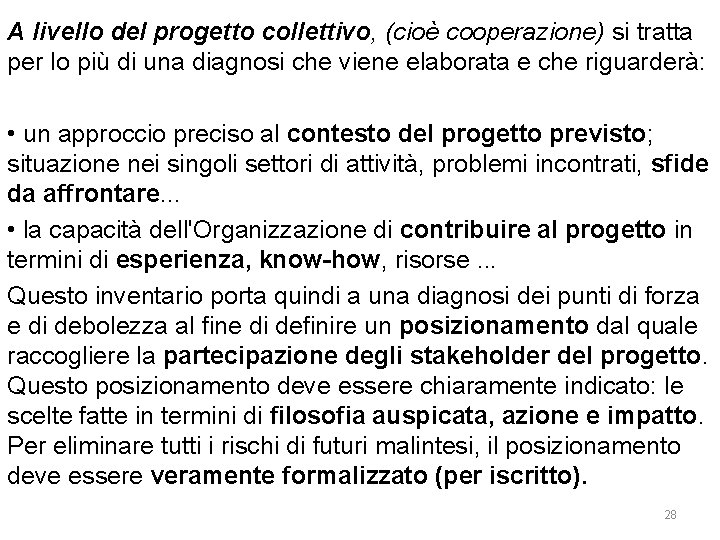 A livello del progetto collettivo, (cioè cooperazione) si tratta per lo più di una