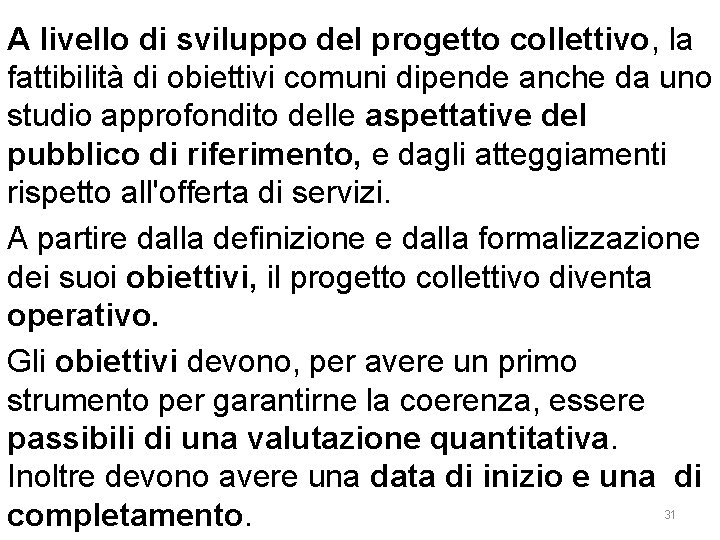 A livello di sviluppo del progetto collettivo, la fattibilità di obiettivi comuni dipende anche