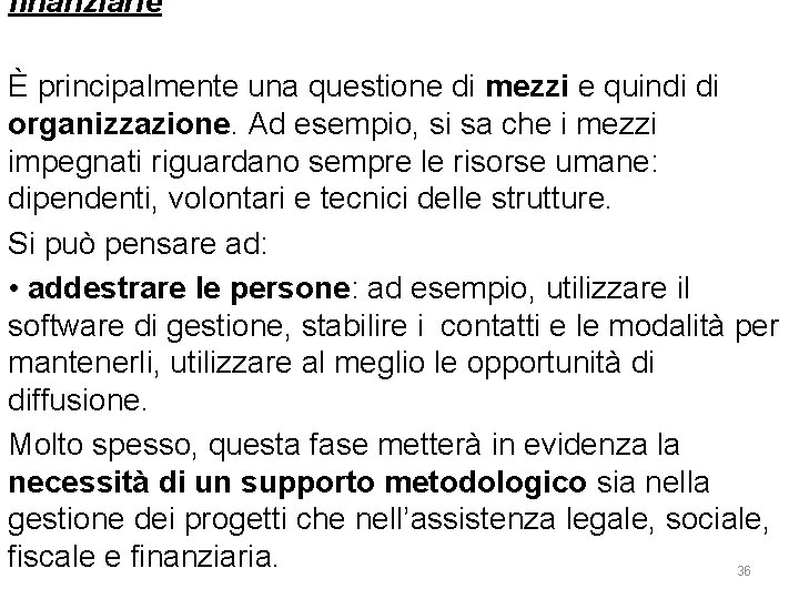 finanziarie È principalmente una questione di mezzi e quindi di organizzazione. Ad esempio, si