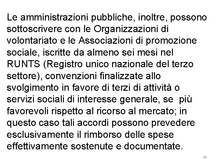 Le amministrazioni pubbliche, inoltre, possono sottoscrivere con le Organizzazioni di volontariato e le Associazioni