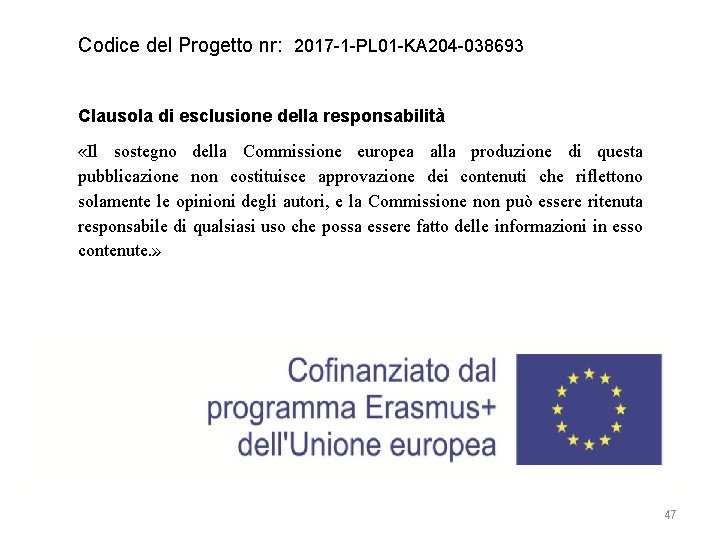 Codice del Progetto nr: 2017 -1 -PL 01 -KA 204 -038693 Clausola di esclusione