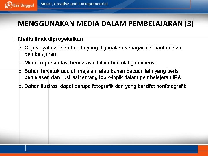 MENGGUNAKAN MEDIA DALAM PEMBELAJARAN (3) 1. Media tidak diproyeksikan a. Objek nyata adalah benda