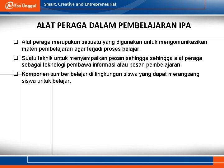 ALAT PERAGA DALAM PEMBELAJARAN IPA q Alat peraga merupakan sesuatu yang digunakan untuk mengomunikasikan