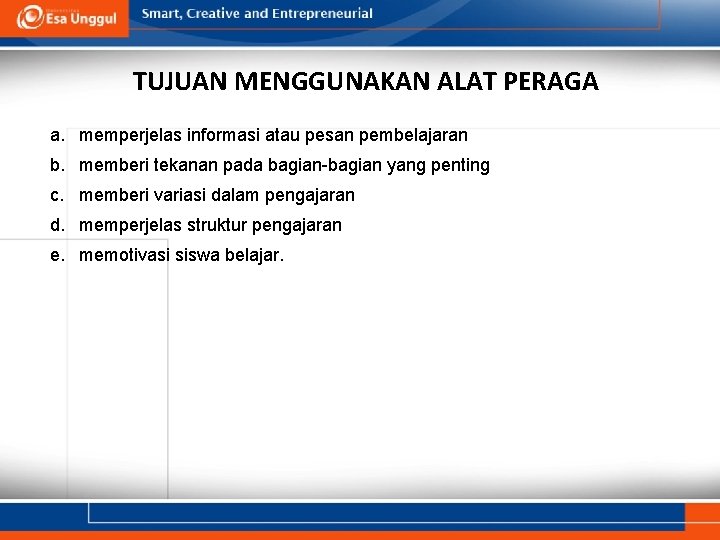 TUJUAN MENGGUNAKAN ALAT PERAGA a. memperjelas informasi atau pesan pembelajaran b. memberi tekanan pada