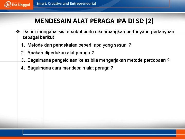 MENDESAIN ALAT PERAGA IPA DI SD (2) v Dalam menganalisis tersebut perlu dikembangkan pertanyaan-pertanyaan