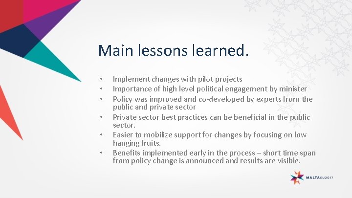 Main lessons learned. • • • Implement changes with pilot projects Importance of high