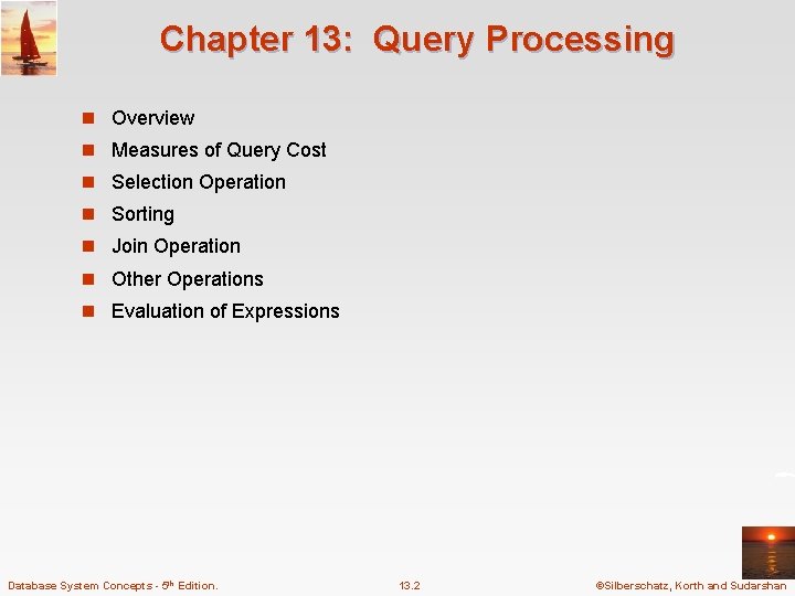 Chapter 13: Query Processing n Overview n Measures of Query Cost n Selection Operation