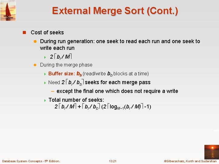 External Merge Sort (Cont. ) n Cost of seeks l During run generation: one