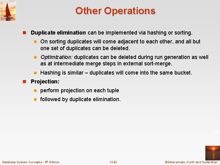 Other Operations n Duplicate elimination can be implemented via hashing or sorting. l On