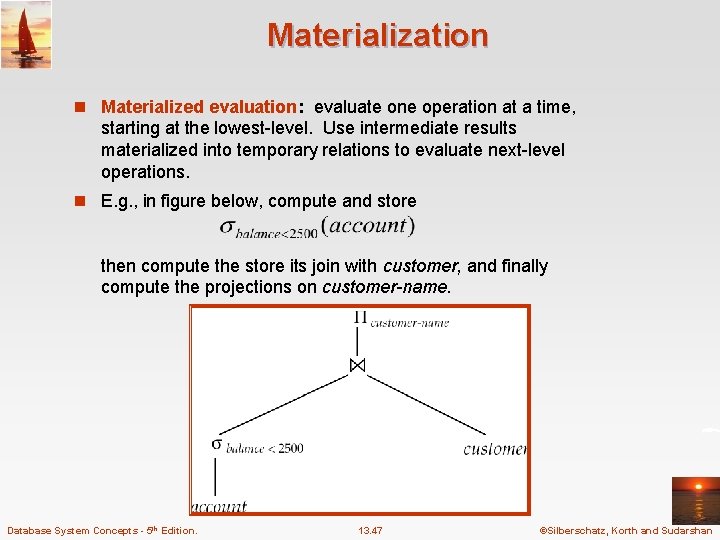 Materialization n Materialized evaluation: evaluate one operation at a time, starting at the lowest-level.