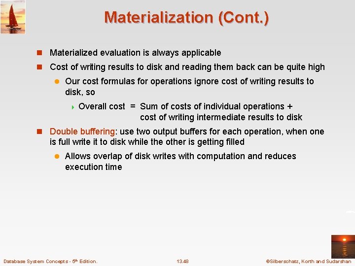 Materialization (Cont. ) n Materialized evaluation is always applicable n Cost of writing results