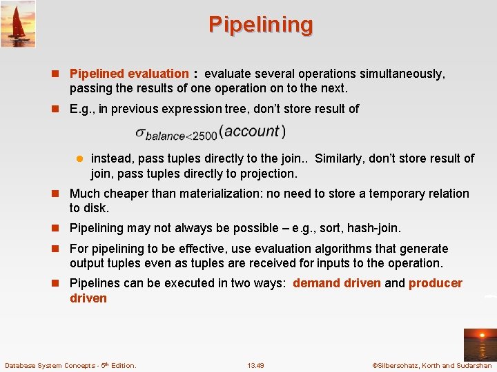 Pipelining n Pipelined evaluation : evaluate several operations simultaneously, passing the results of one