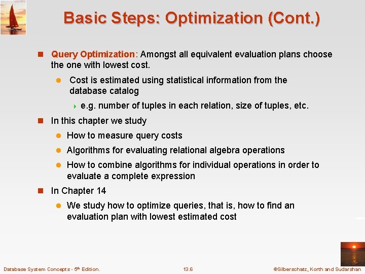 Basic Steps: Optimization (Cont. ) n Query Optimization: Amongst all equivalent evaluation plans choose