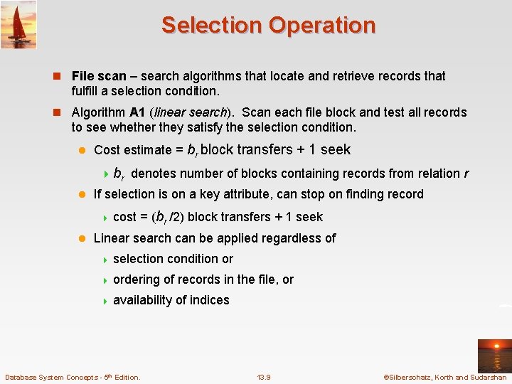 Selection Operation n File scan – search algorithms that locate and retrieve records that