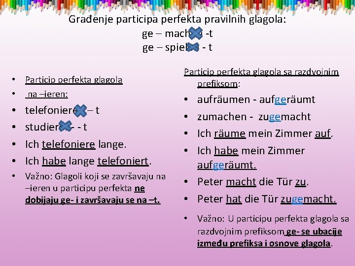 Građenje participa perfekta pravilnih glagola: ge – machen -t ge – spielen - t