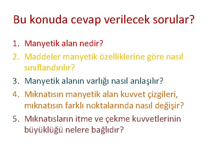 Bu konuda cevap verilecek sorular? 1. Manyetik alan nedir? 2. Maddeler manyetik özelliklerine göre