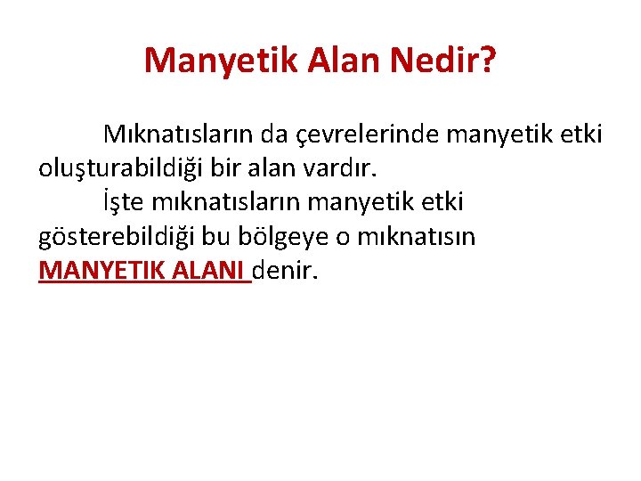 Manyetik Alan Nedir? Mıknatısların da çevrelerinde manyetik etki oluşturabildiği bir alan vardır. İşte mıknatısların