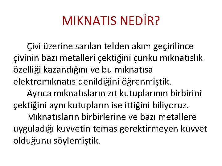 MIKNATIS NEDİR? Çivi üzerine sarılan telden akım geçirilince çivinin bazı metalleri çektiğini çünkü mıknatıslık