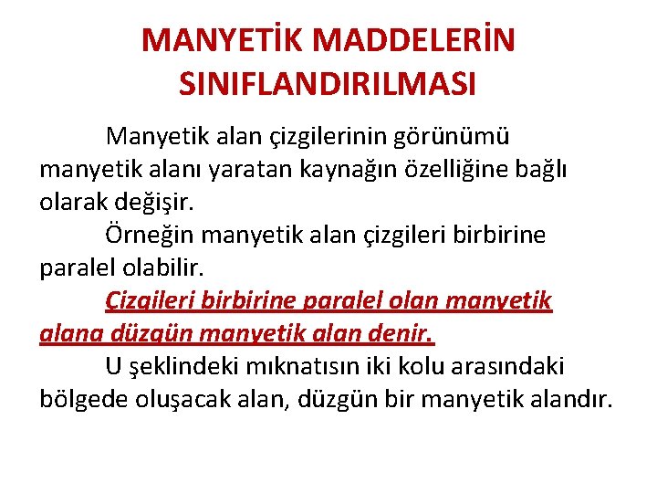 MANYETİK MADDELERİN SINIFLANDIRILMASI Manyetik alan çizgilerinin görünümü manyetik alanı yaratan kaynağın özelliğine bağlı olarak