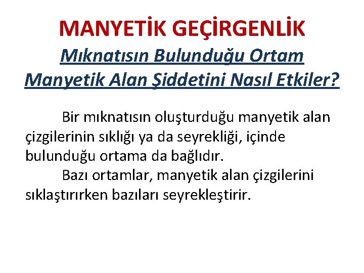 MANYETİK GEÇİRGENLİK Mıknatısın Bulunduğu Ortam Manyetik Alan Şiddetini Nasıl Etkiler? Bir mıknatısın oluşturduğu manyetik