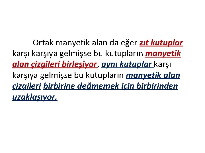 Ortak manyetik alan da eğer zıt kutuplar karşıya gelmişse bu kutupların manyetik alan çizgileri