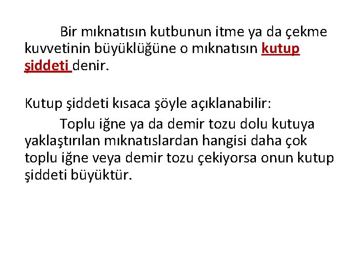 Bir mıknatısın kutbunun itme ya da çekme kuvvetinin büyüklüğüne o mıknatısın kutup şiddeti denir.