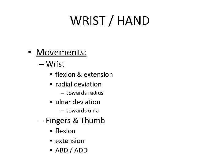 WRIST / HAND • Movements: – Wrist • flexion & extension • radial deviation