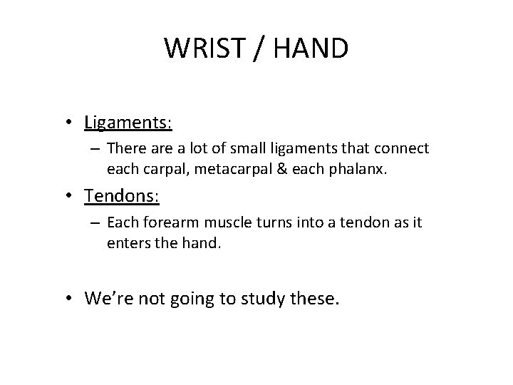 WRIST / HAND • Ligaments: – There a lot of small ligaments that connect