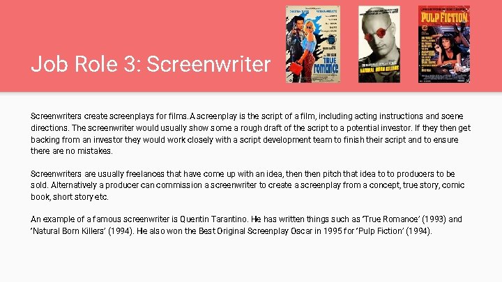 Job Role 3: Screenwriters create screenplays for films. A screenplay is the script of