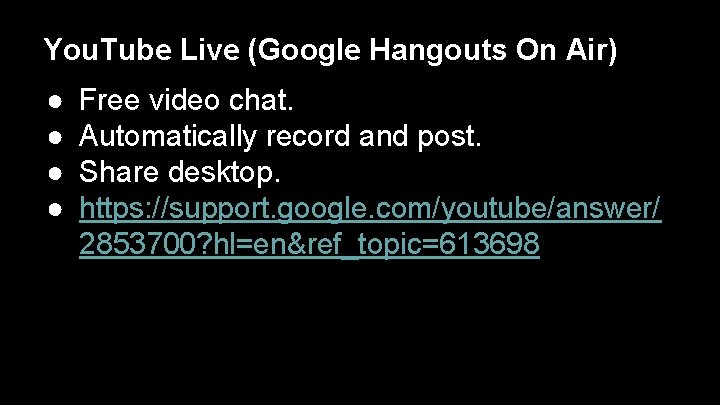 You. Tube Live (Google Hangouts On Air) ● ● Free video chat. Automatically record