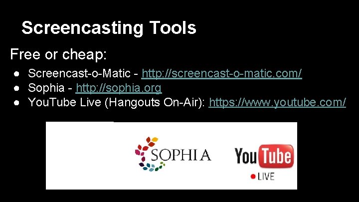 Screencasting Tools Free or cheap: ● Screencast-o-Matic - http: //screencast-o-matic. com/ ● Sophia -